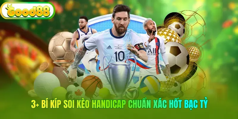 3+ Bí Kíp Soi Kèo Handicap Chuẩn Xác Hốt Bạc Tỷ 